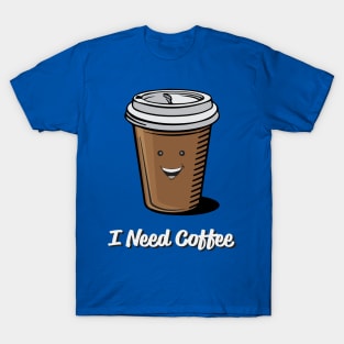 I Need Coffee T-Shirt